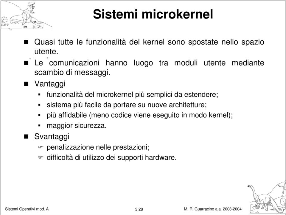 Vantaggi funzionalità del microkernel più semplici da estendere; sistema più facile da portare su nuove