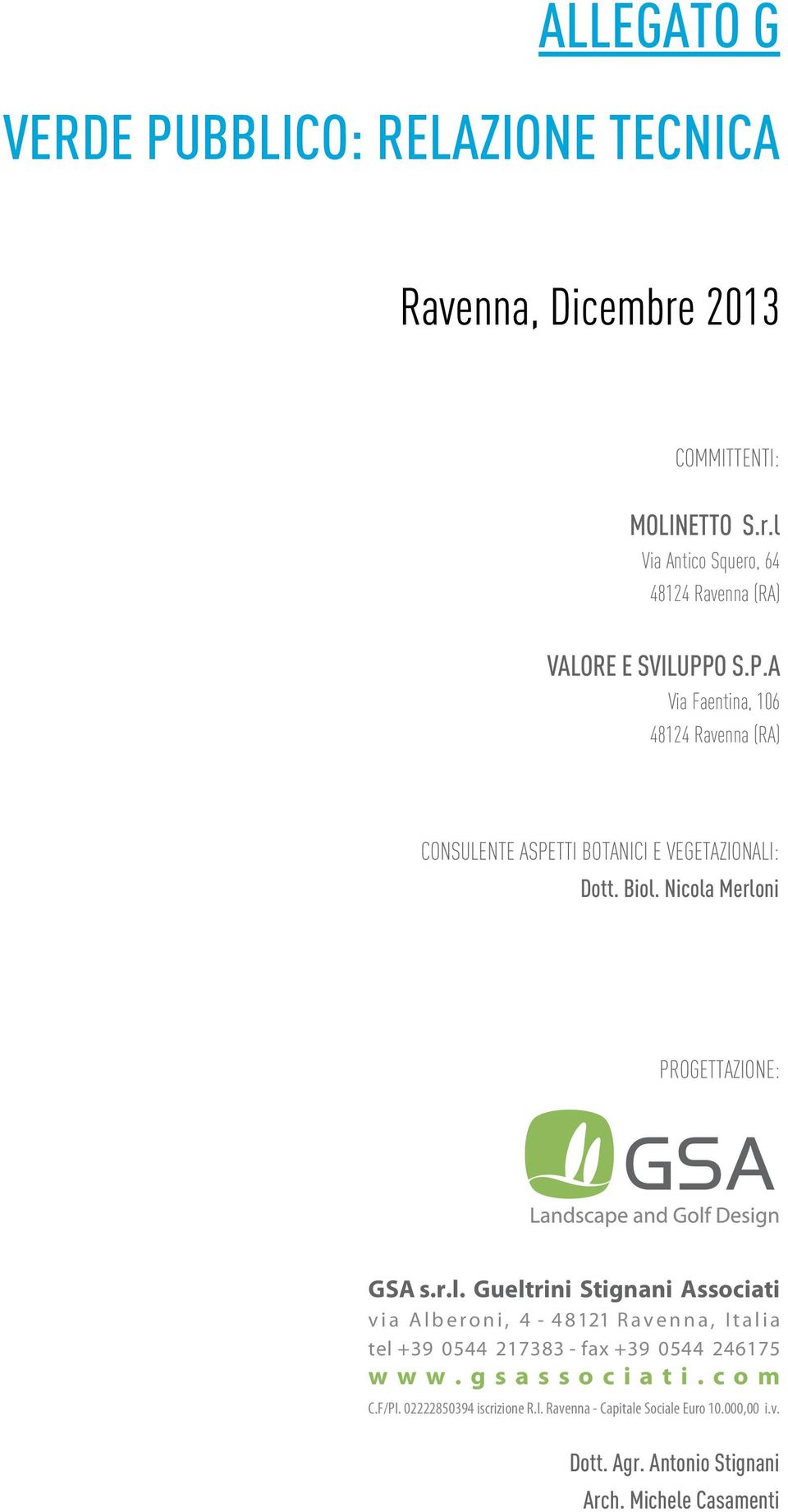 Nicola Merloni PROGETTAZIONE: GSA s.r.l. Gueltrini Stignani Associati v i a A l b e r o n i, 4-4 8 121 R a v e n n a, I t a l i a tel +39 0544 217383 - fax +39 0544 246175 w w w.