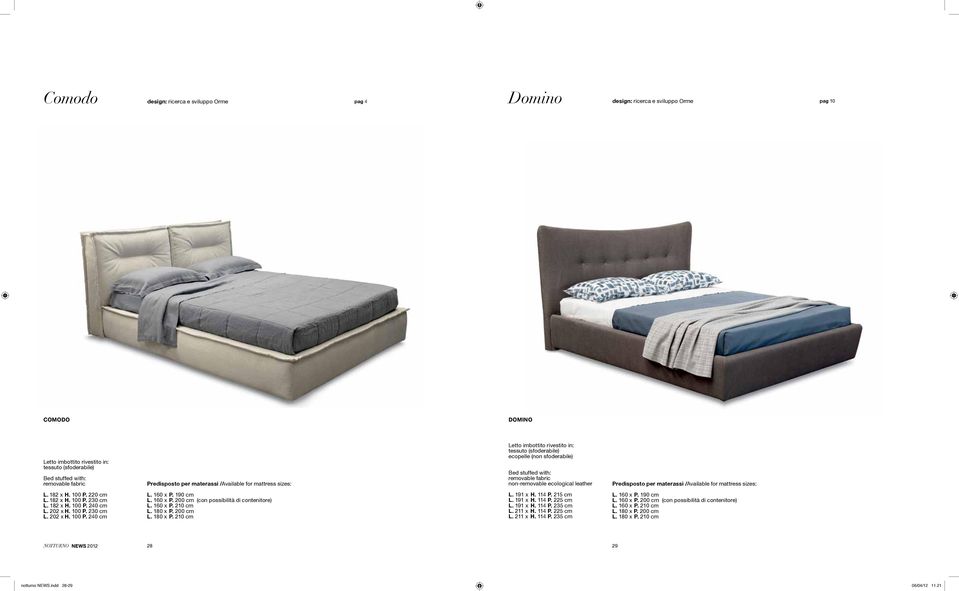 leather Predisposto per materassi /Available for mattress sizes: L. 182 x H. 100 P. 220 cm L. 182 x H. 100 P. 230 cm L. 182 x H. 100 P. 240 cm L. 202 x H. 100 P. 230 cm L. 202 x H. 100 P. 240 cm L. 160 x P.