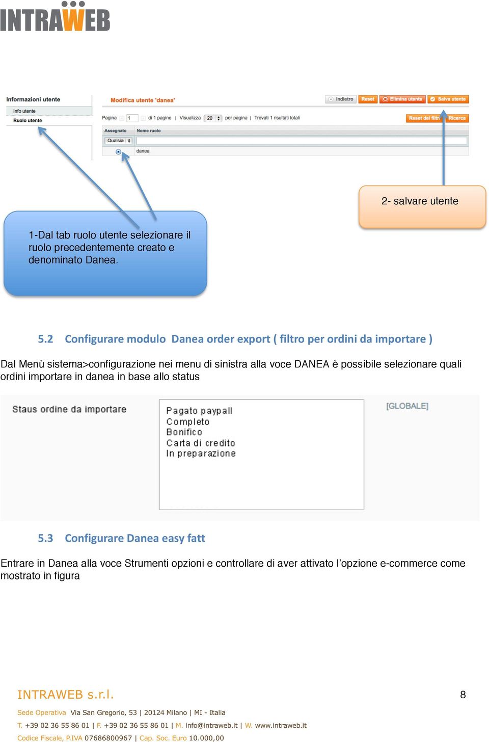 sinistra alla voce DANEA è possibile selezionare quali ordini importare in danea in base allo status 5.