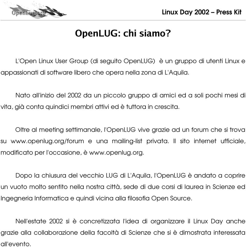 Oltre al meeting settimanale, l'openlug vive grazie ad un forum che si trova su www.openlug.org/