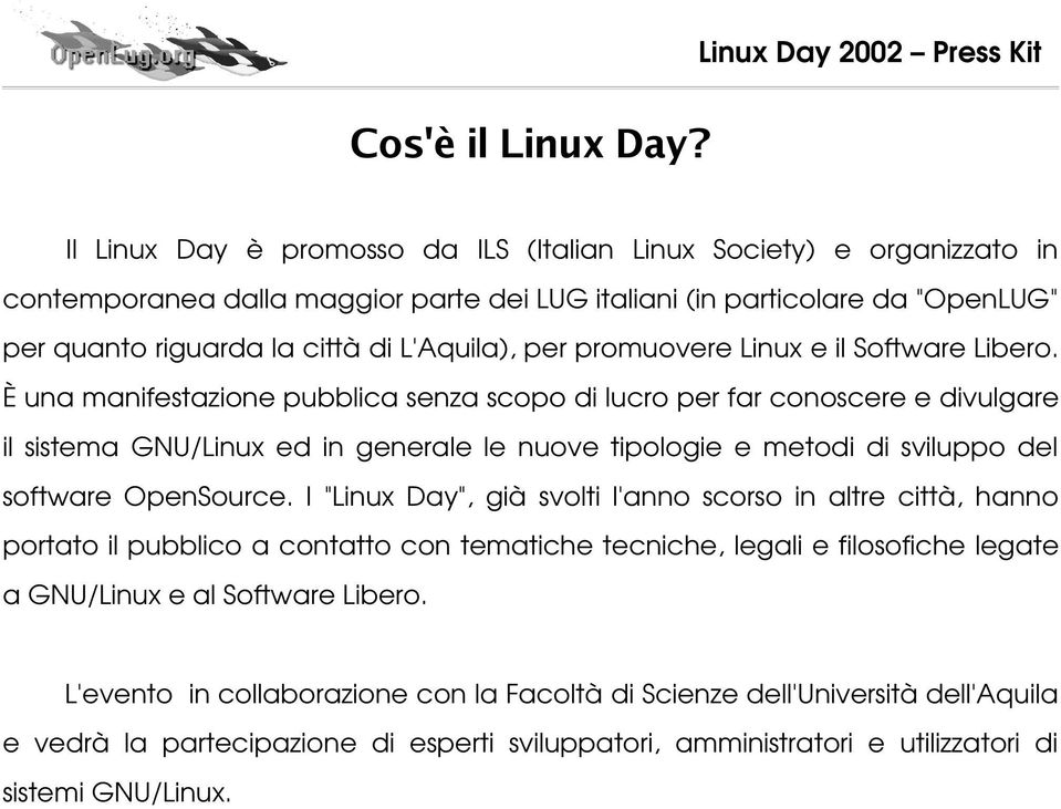 È una manifestazione pubblica senza scopo di lucro per far conoscere e divulgare il sistema GNU/Linux ed in generale le nuove tipologie e metodi di sviluppo del software OpenSource.