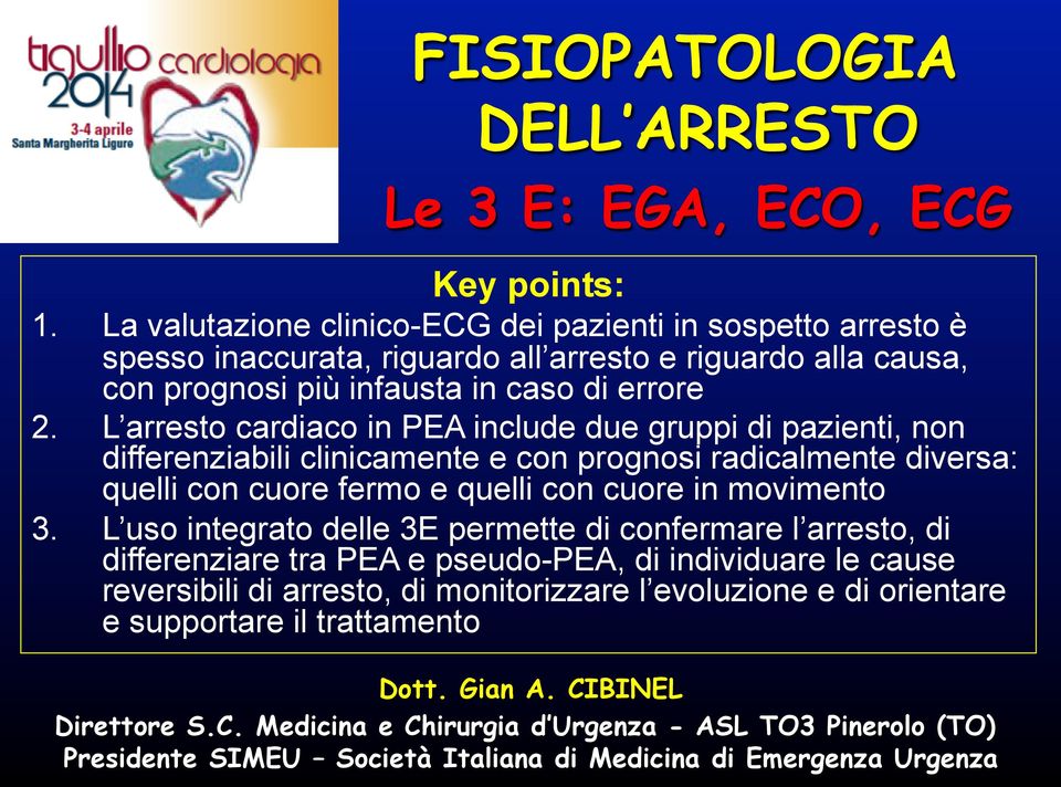 L arresto cardiaco in PEA include due gruppi di pazienti, non differenziabili clinicamente e con prognosi radicalmente diversa: quelli con cuore fermo e quelli con cuore in movimento 3.