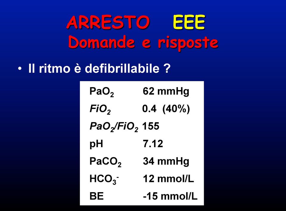 defibrillabile EGA? PaO 2 62 mmhg FiO 2 0.