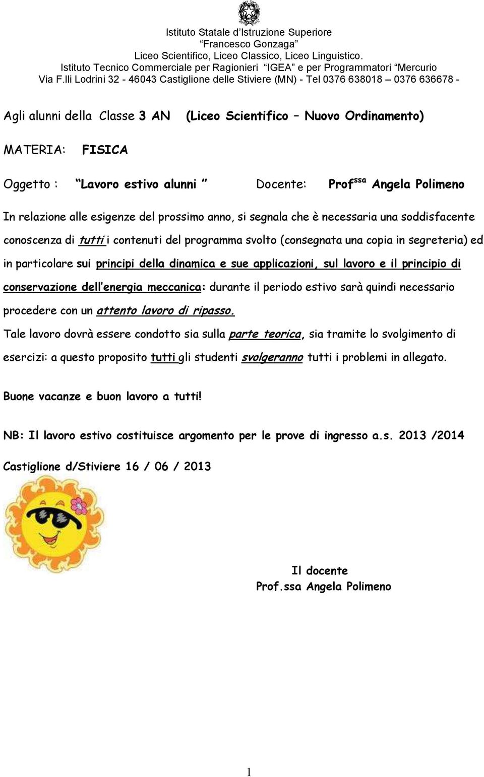 ocente: Prof ssa Angela Polimeno In relazione alle esigenze del prossimo anno, si segnala che è necessaria una soddisfacente conoscenza di tutti i contenuti del programma svolto (consegnata una copia