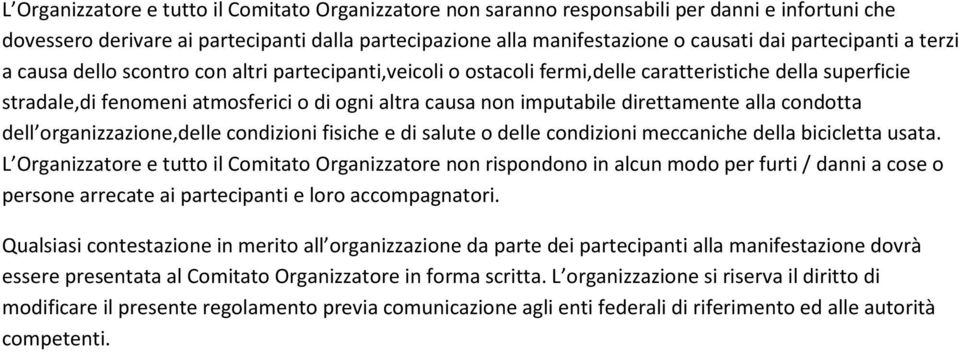 direttamente alla condotta dell organizzazione,delle condizioni fisiche e di salute o delle condizioni meccaniche della bicicletta usata.