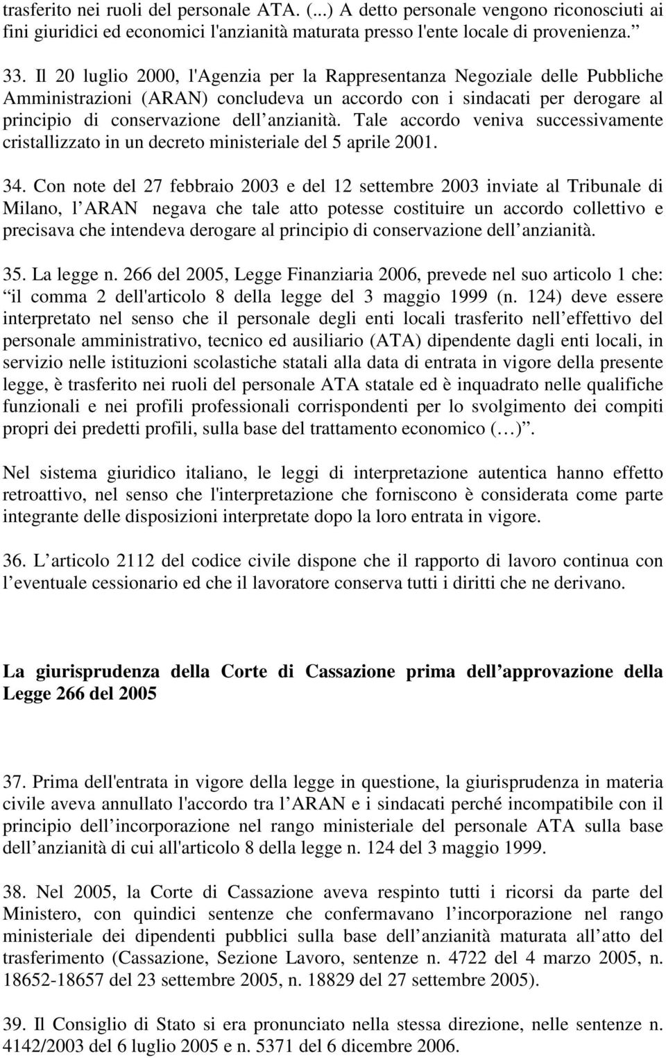 Tale accordo veniva successivamente cristallizzato in un decreto ministeriale del 5 aprile 2001. 34.