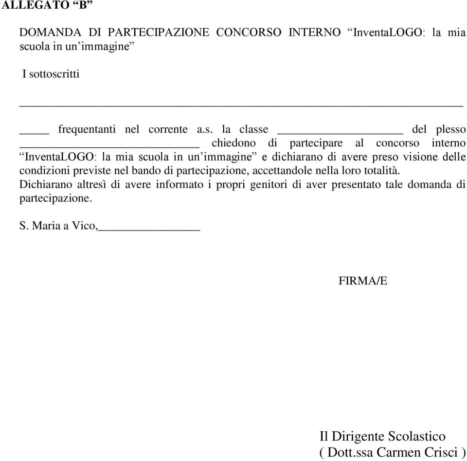 visione delle condizioni previste nel bando di partecipazione, accettandole nella loro totalità.