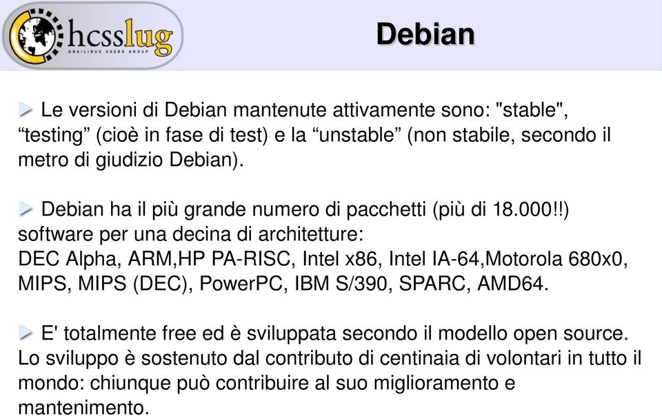 !) software per una decina di architetture: DEC Alpha, ARM,HP PA RISC, Intel x86, Intel IA 64,Motorola 680x0, MIPS, MIPS (DEC), PowerPC, IBM S/390,