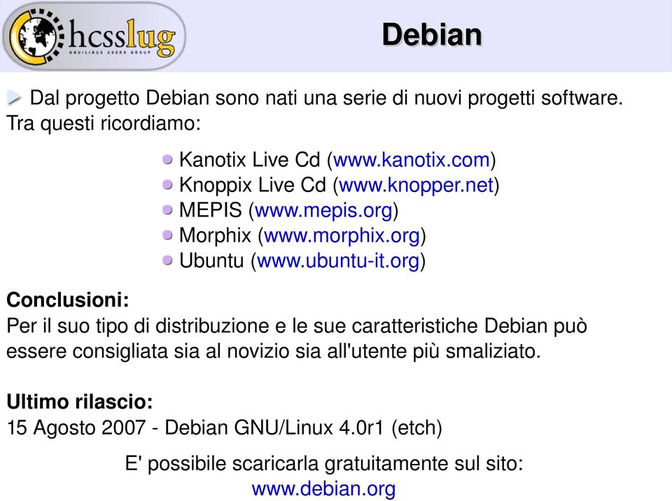 org) Conclusioni: Per il suo tipo di distribuzione e le sue caratteristiche Debian può essere consigliata sia al novizio sia