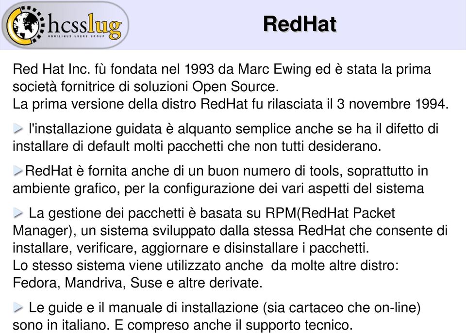 RedHat è fornita anche di un buon numero di tools, soprattutto in ambiente grafico, per la configurazione dei vari aspetti del sistema La gestione dei pacchetti è basata su RPM(RedHat Packet