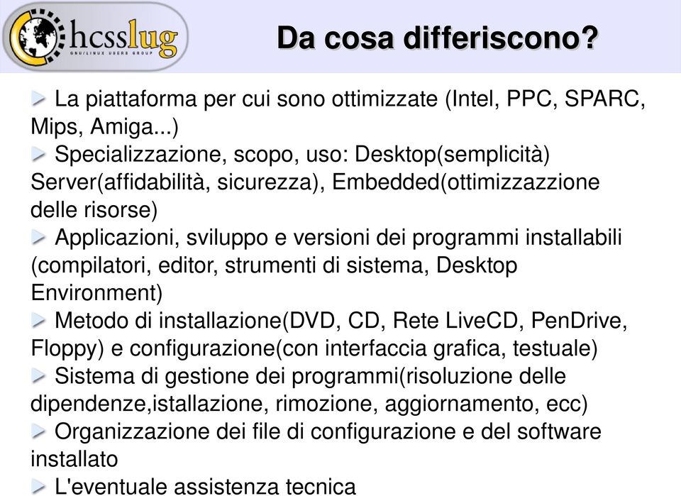 programmi installabili (compilatori, editor, strumenti di sistema, Desktop Environment) Metodo di installazione(dvd, CD, Rete LiveCD, PenDrive, Floppy) e
