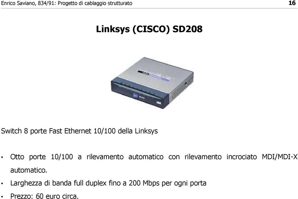 rilevamento incrociato MDI/MDI-X automatico.