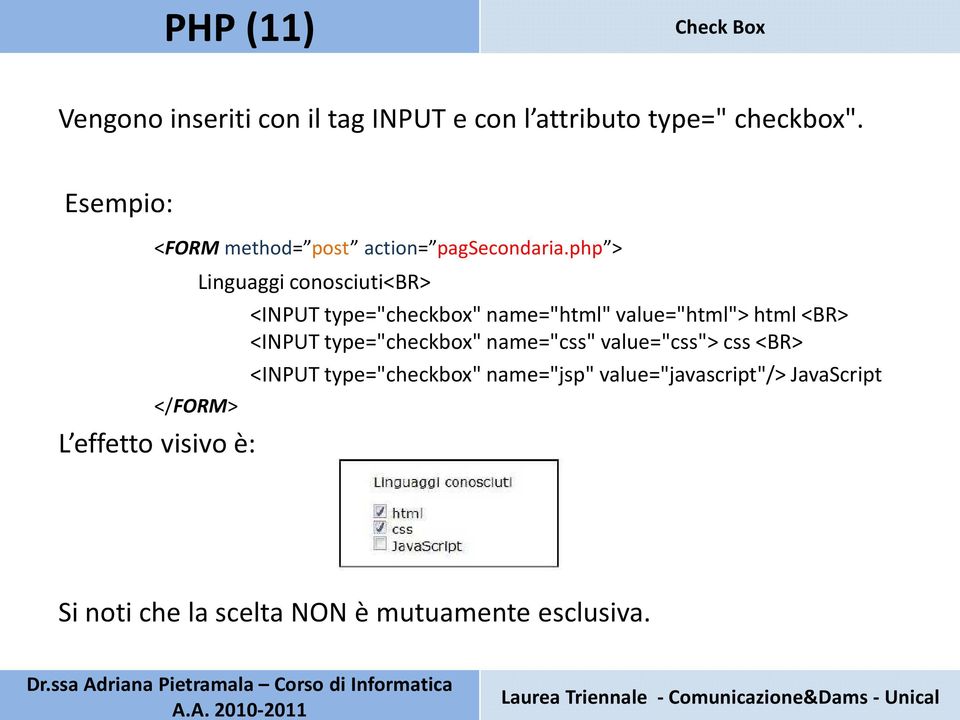 php > </FORM> L effetto visivo è: Linguaggi conosciuti<br> <INPUT type="checkbox" name="html"