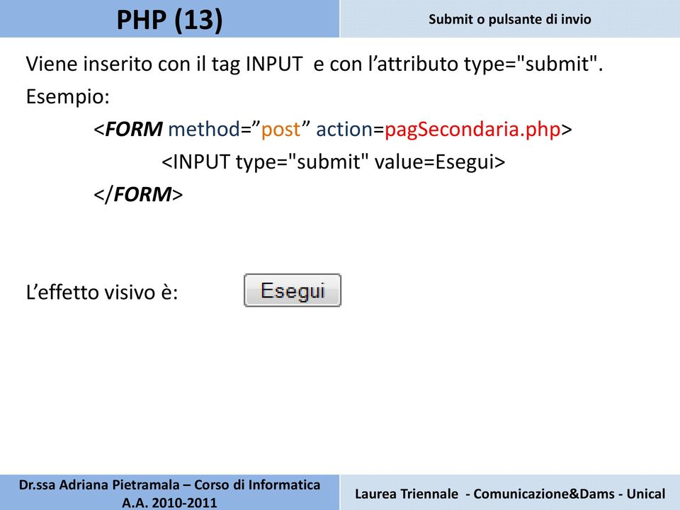 Esempio: <FORM method= post action=pagsecondaria.