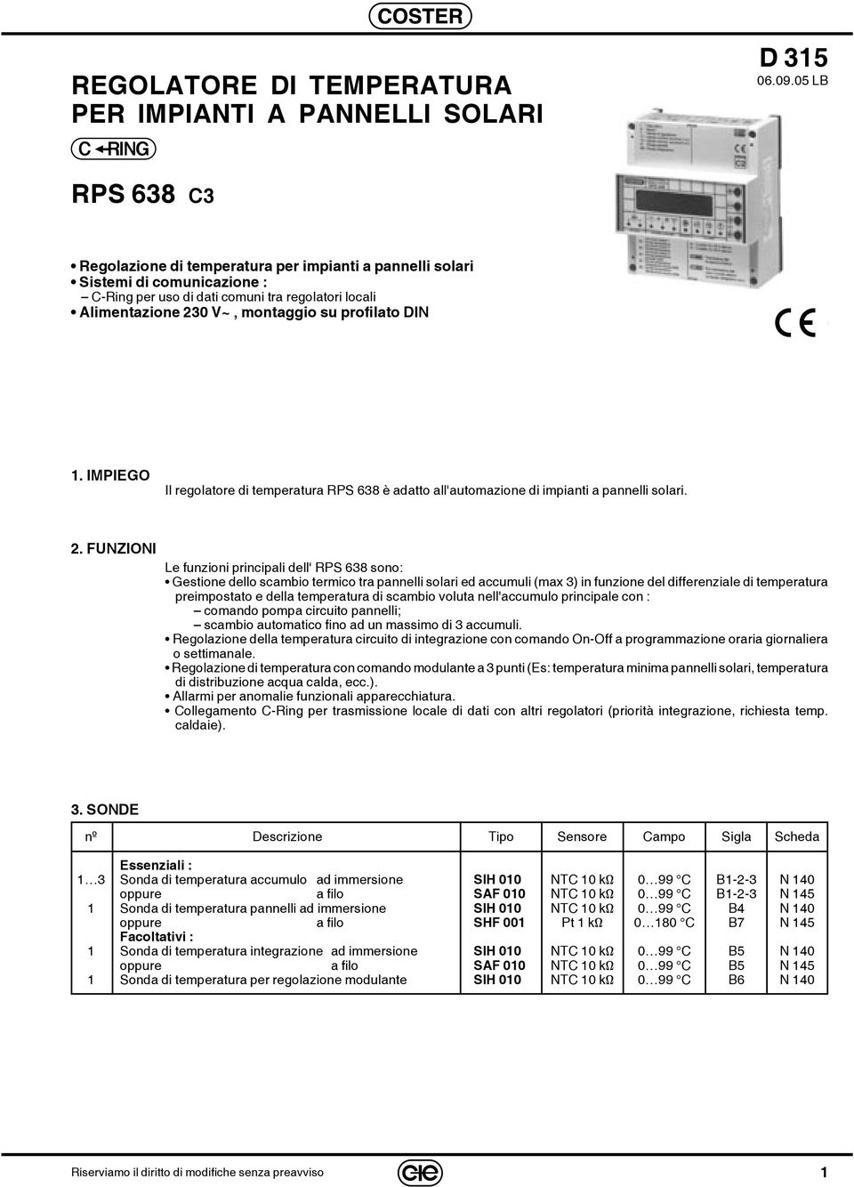 DIN 1. IMPIEGO Il regolatore di temperatura RPS 638 è adatto all'automazione di impianti a pannelli solari. 2.