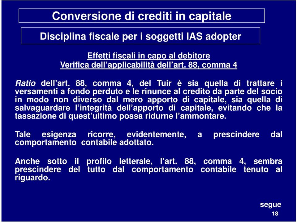 sia quella di salvaguardare l integrità dell apporto di capitale, evitando che la tassazione di quest ultimo possa ridurne l ammontare.