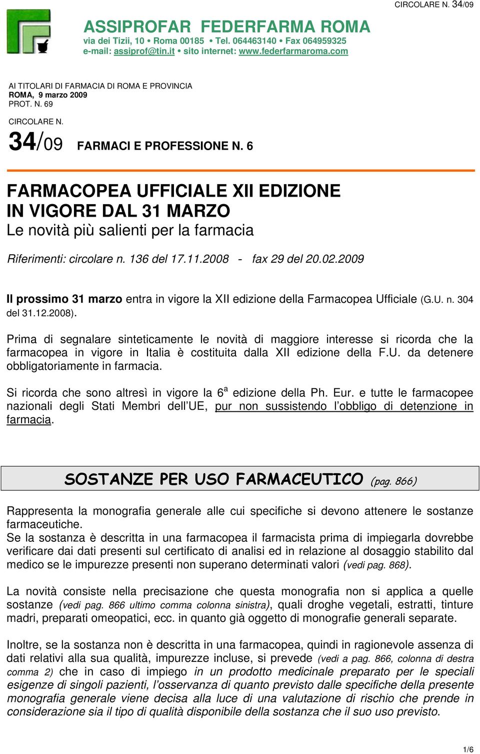 6 FARMACOPEA UFFICIALE XII EDIZIONE IN VIGORE DAL 31 MARZO Le novità più salienti per la farmacia Riferimenti: circolare n. 136 del 17.11.2008 - fax 29 del 20.02.