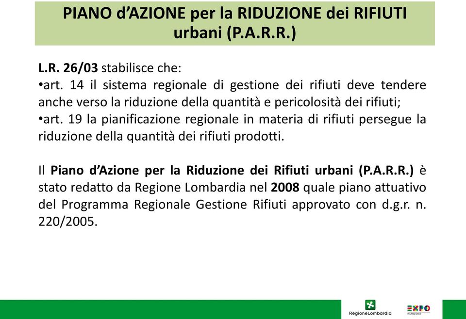 19 la pianificazione regionale in materia di rifiuti persegue la riduzione della quantità dei rifiuti prodotti.