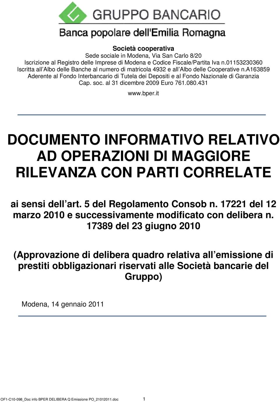 a163859 Aderente al Fondo Interbancario di Tutela dei Depositi e al Fondo Nazionale di Garanzia Cap. soc. al 31 dicembre 2009 Euro 761.080.431 www.bper.