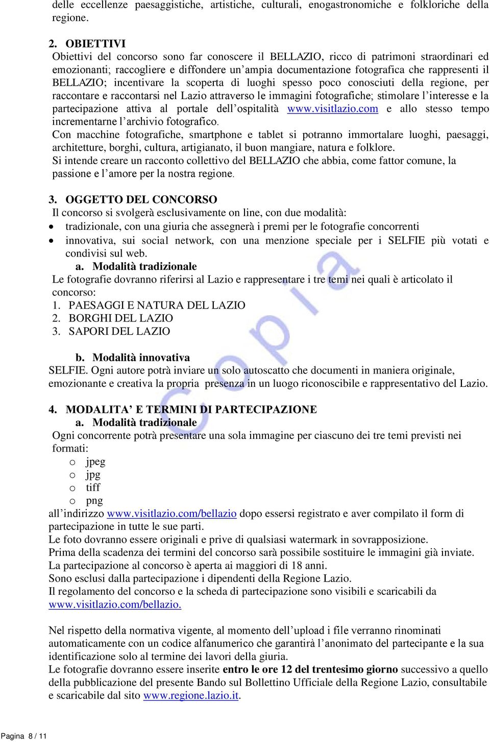 BELLAZIO; incentivare la scoperta di luoghi spesso poco conosciuti della regione, per raccontare e raccontarsi nel Lazio attraverso le immagini fotografiche; stimolare l interesse e la partecipazione