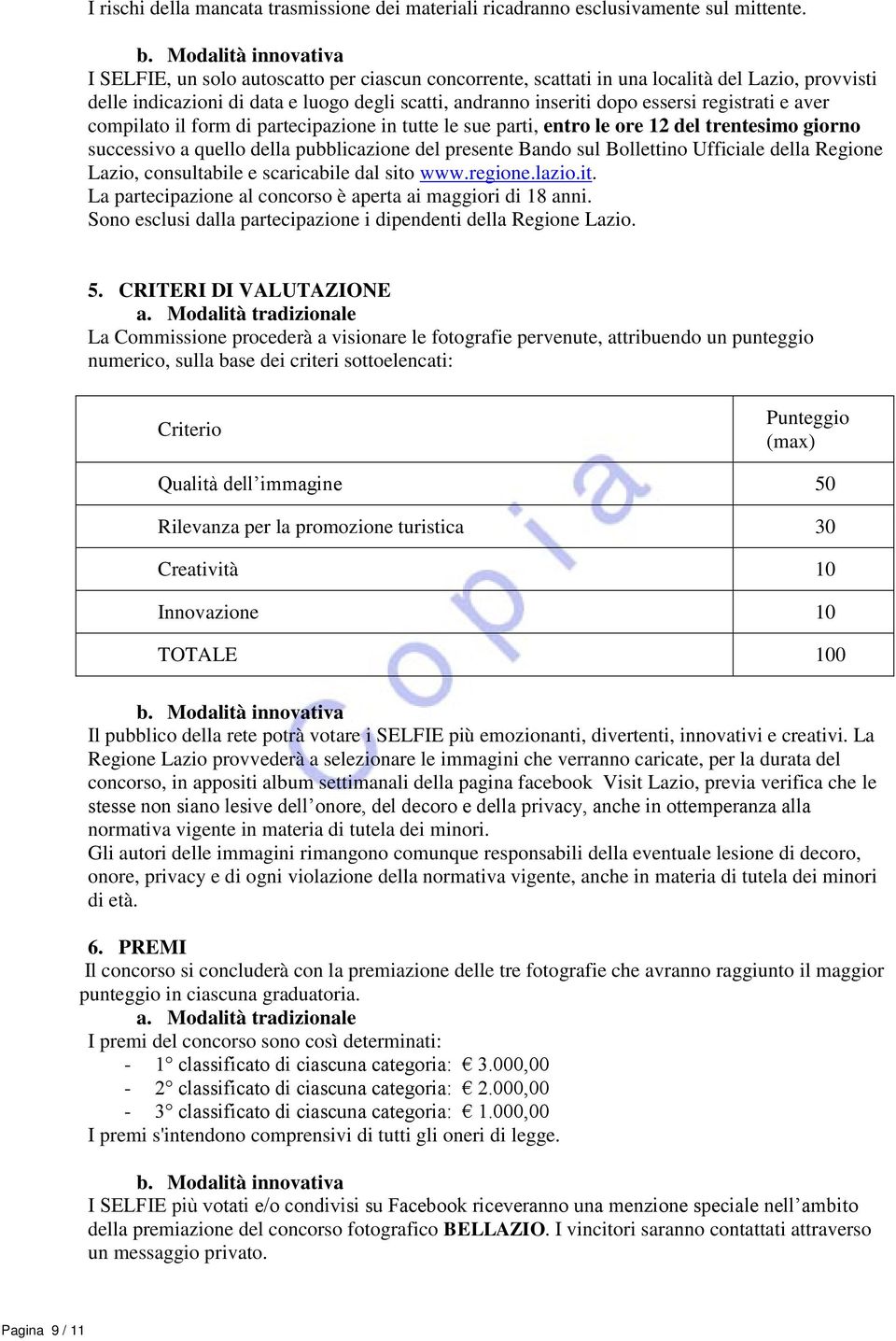 compilato il form di partecipazione in tutte le sue parti, entro le ore 12 del trentesimo giorno successivo a quello della pubblicazione del presente Bando sul Bollettino Ufficiale della Regione