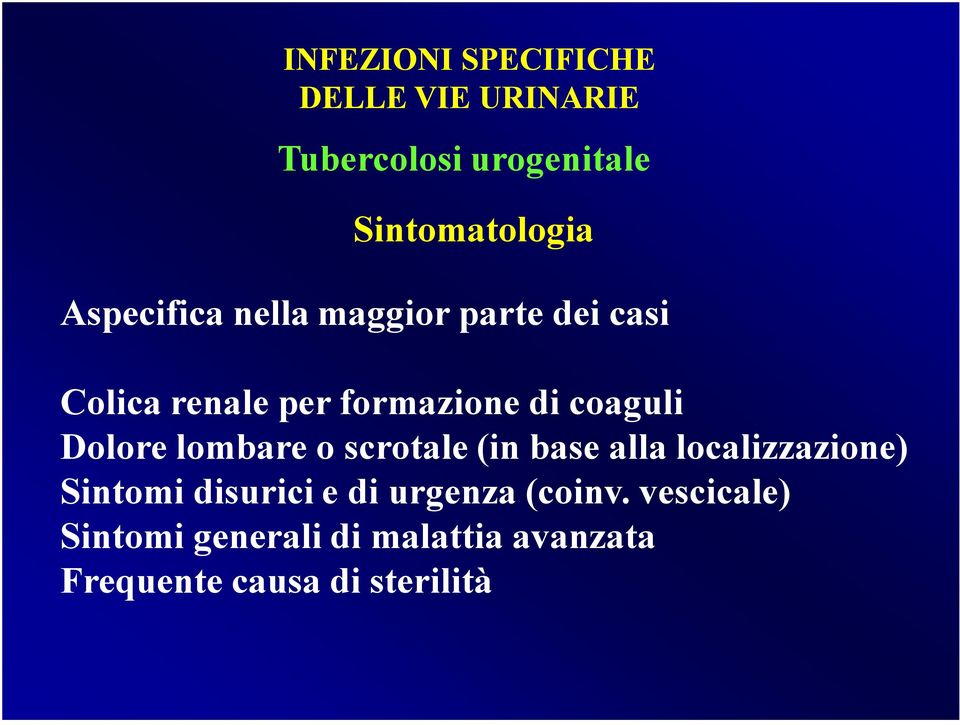 o scrotale (in base alla localizzazione) Sintomi disurici e di urgenza (coinv.