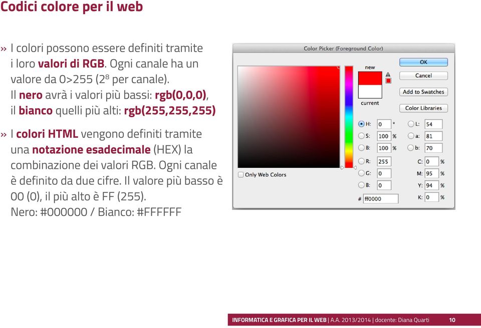 Il nero avrà i valori più bassi: rgb(0,0,0), il bianco quelli più alti: rgb(255,255,255)»» I colori HTML vengono definiti tramite