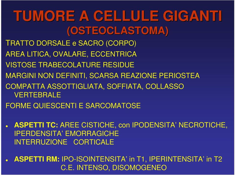 VERTEBRALE FORME QUIESCENTI E SARCOMATOSE ASPETTI TC: AREE CISTICHE, con IPODENSITA NECROTICHE, IPERDENSITA