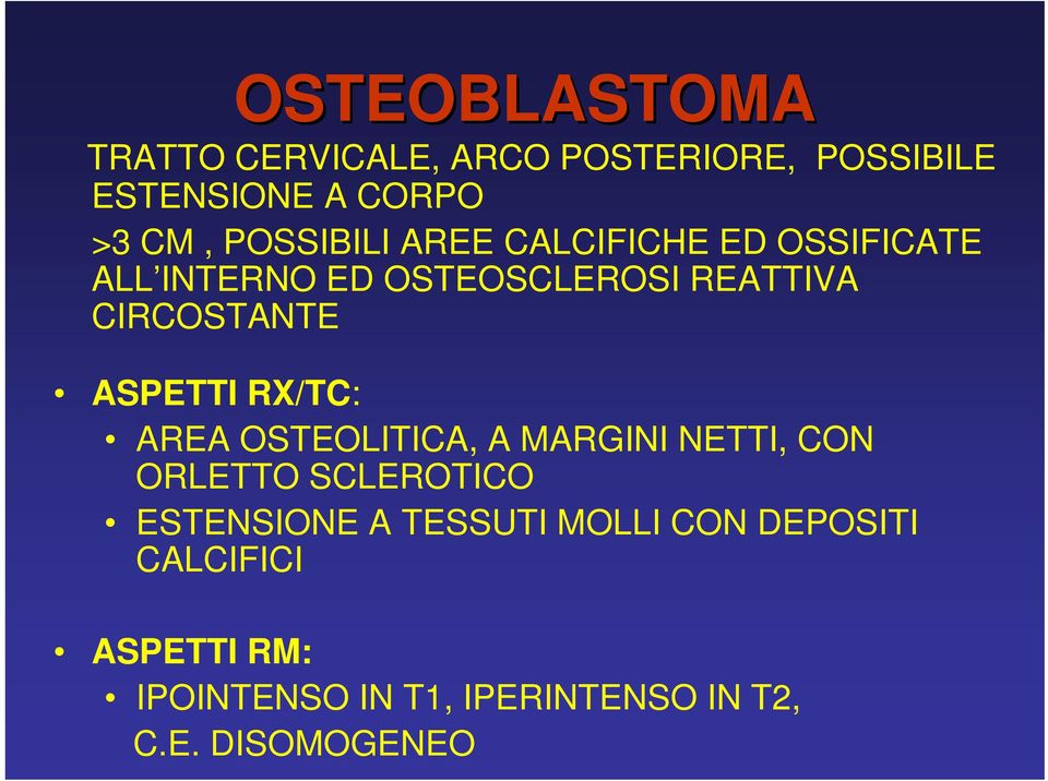 ASPETTI RX/TC: AREA OSTEOLITICA, A MARGINI NETTI, CON ORLETTO SCLEROTICO ESTENSIONE A