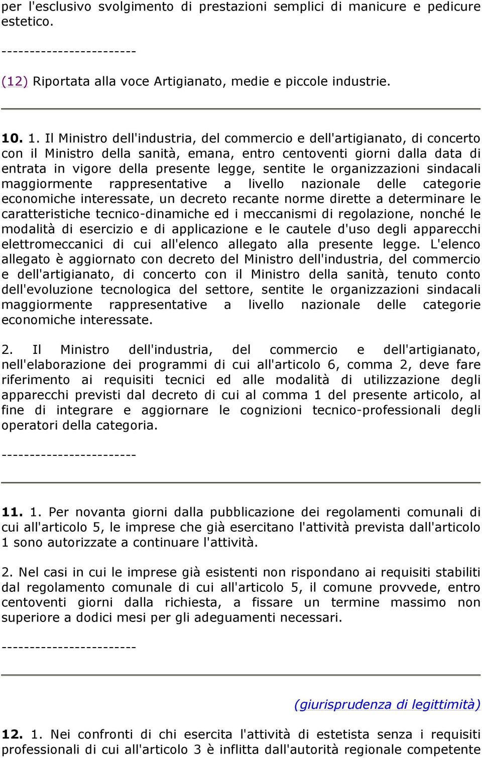 sentite le organizzazioni sindacali maggiormente rappresentative a livello nazionale delle categorie economiche interessate, un decreto recante norme dirette a determinare le caratteristiche