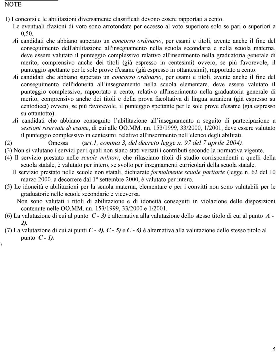 Ai candidati che abbiano superato un concorso ordinario, per esami e titoli, avente anche il fine del conseguimento dell'abilitazione all'insegnamento nella scuola secondaria e nella scuola materna,