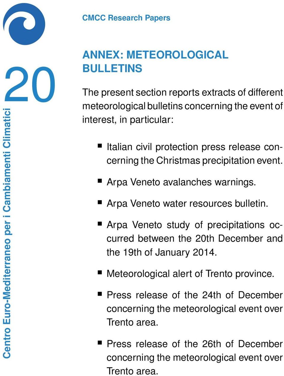 Arpa Veneto water resources bulletin. Arpa Veneto study of precipitations occurred between the 20th December and the 19th of January 2014.