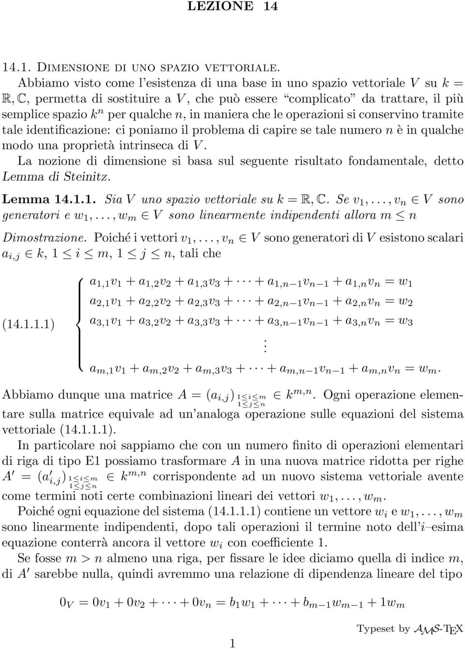 proprietà intrinseca di V La nozione di dimensione si basa sul seguente risultato fondamentale, detto Lemma di Steinitz Lemma 1411 Sia V uno spazio vettoriale su k = R, C Se v 1,, v n V sono