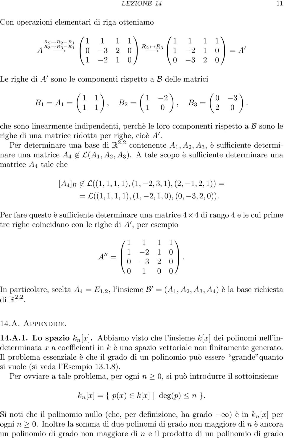 determinare una base di R 2,2 contenente A 1, A 2, A 3, è sufficiente determinare una matrice A 4 L(A 1, A 2, A 3 ) A tale scopo è sufficiente determinare una matrice A 4 tale che [A 4 ] B L((1, 1,