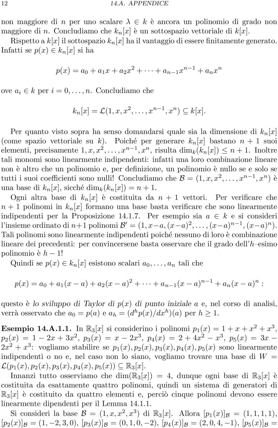 x n 1, x n ) k[x] Per quanto visto sopra ha senso domandarsi quale sia la dimensione di k n [x] (come spazio vettoriale su k) Poiché per generare k n [x] bastano n + 1 suoi elementi, precisamente 1,