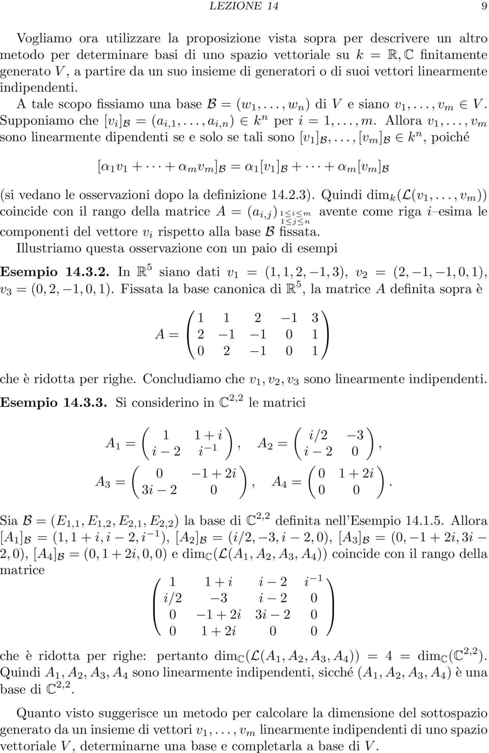 Allora v 1,, v m sono linearmente dipendenti se e solo se tali sono [v 1 ] B,, [v m ] B k n, poiché [α 1 v 1 + + α m v m ] B = α 1 [v 1 ] B + + α m [v m ] B (si vedano le osservazioni dopo la