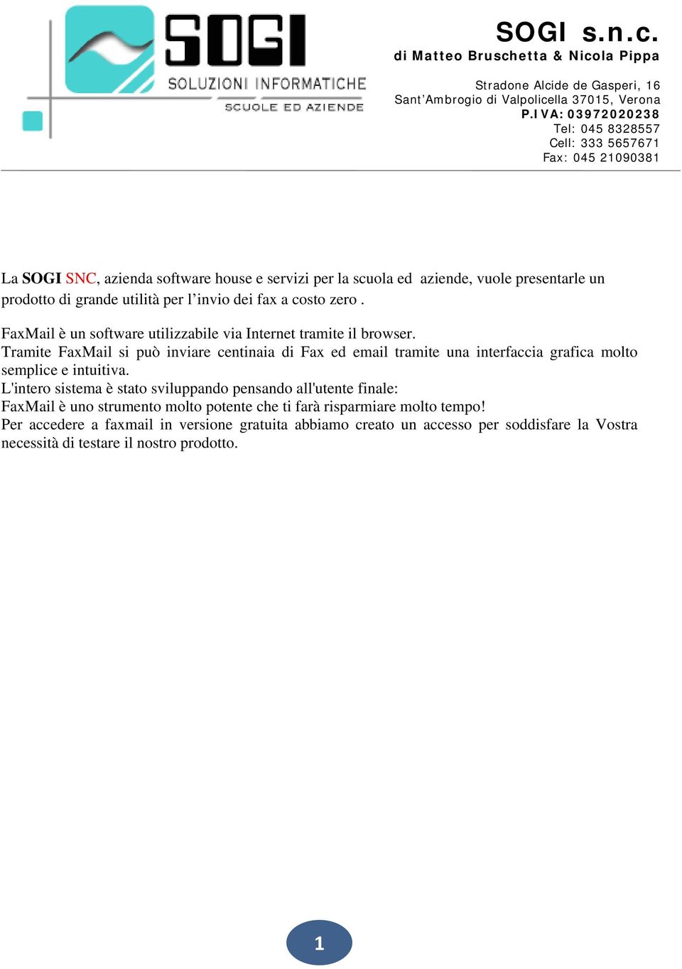 invio dei fax a costo zero. FaxMail è un software utilizzabile via Internet tramite il browser.