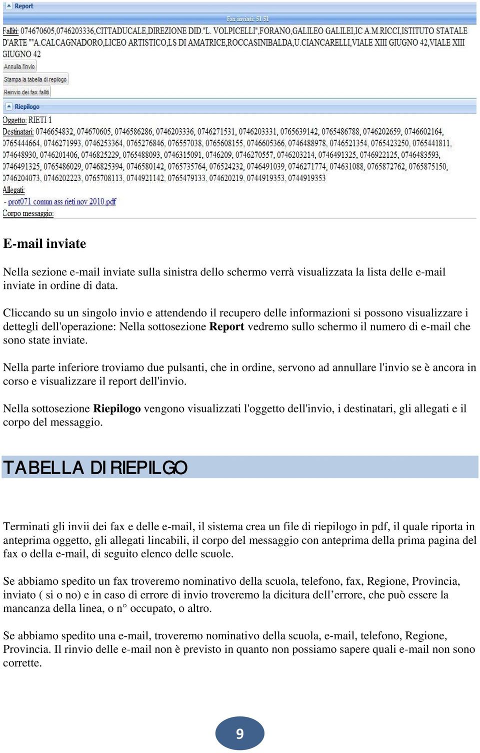 sono state inviate. Nella parte inferiore troviamo due pulsanti, che in ordine, servono ad annullare l'invio se è ancora in corso e visualizzare il report dell'invio.