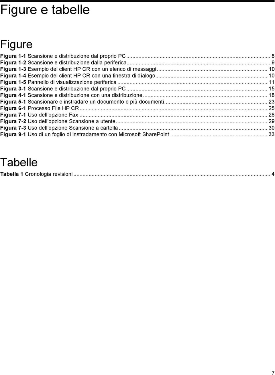 .. 15 Figura 4-1 Scansione e distribuzione con una distribuzione... 18 Figura 5-1 Scansionare e instradare un documento o più documenti... 23 Figura 6-1 Processo File HP CR.