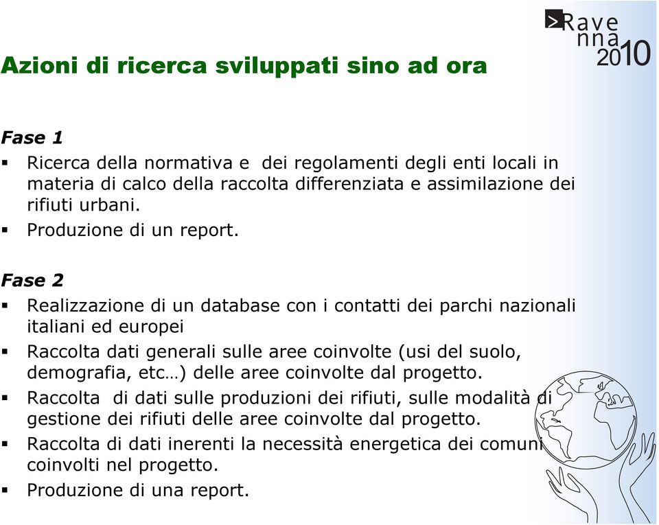 Fase 2 Realizzazione di un database con i contatti dei parchi nazionali italiani ed europei Raccolta dati generali sulle aree coinvolte (usi del suolo, demografia,