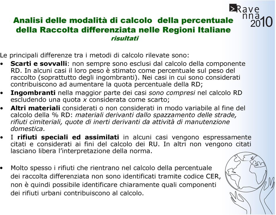 Nei casi in cui sono considerati contribuiscono ad aumentare la quota percentuale della RD; Ingombranti nella maggior parte dei casi sono compresi nel calcolo RD escludendo una quota x considerata