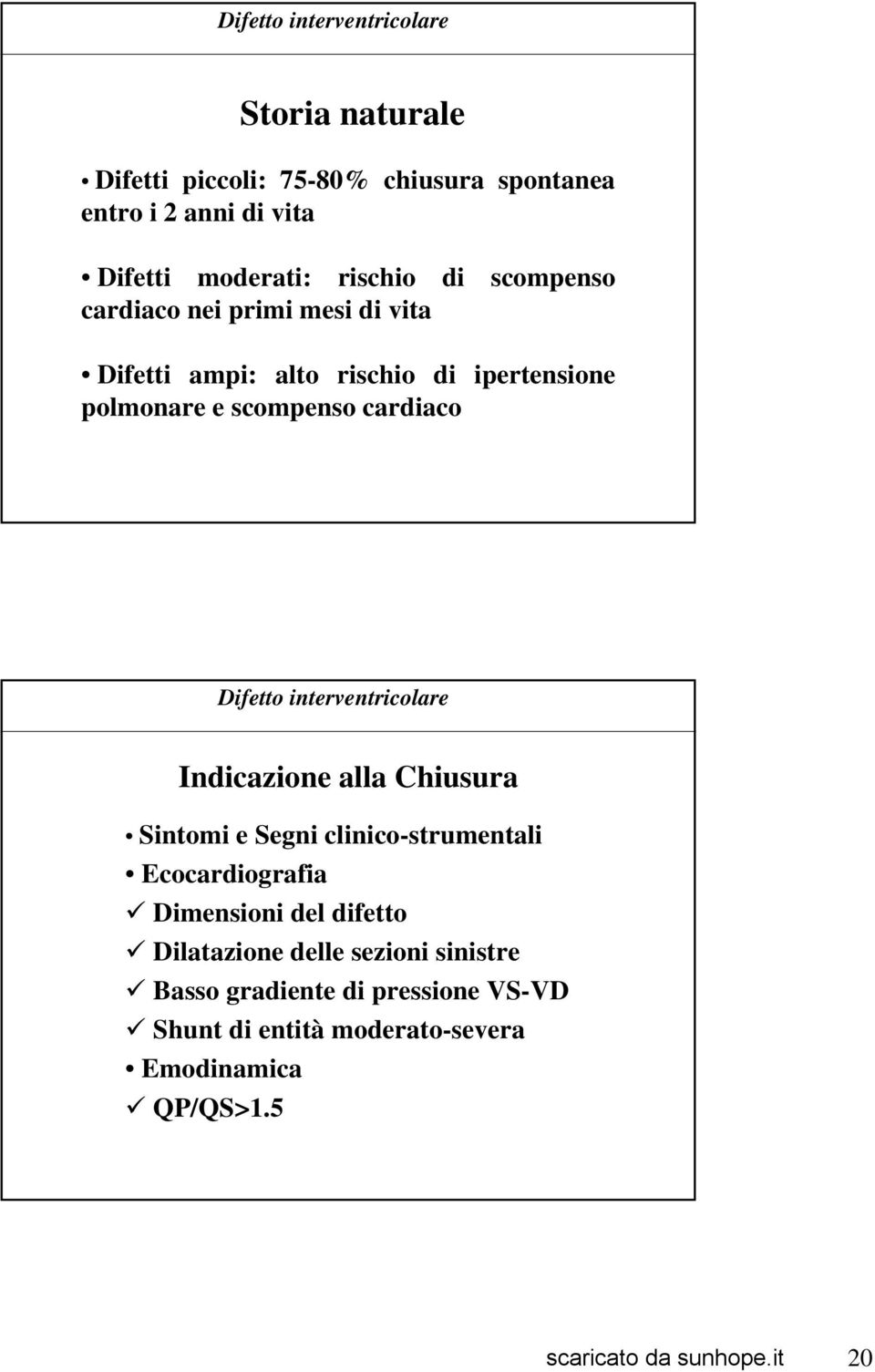 Difetto interventricolare Indicazione alla Chiusura Sintomi e Segni clinico-strumentali Ecocardiografia Dimensioni del difetto