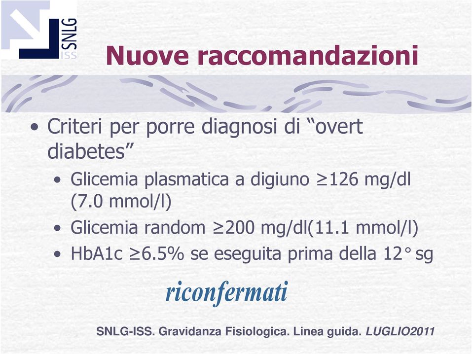 0 mmol/l) Glicemia random 200 mg/dl(11.1 mmol/l) HbA1c 6.