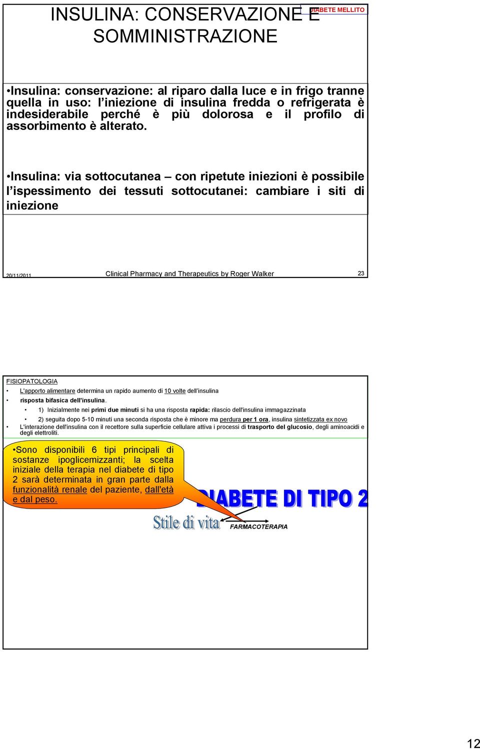 Insulina: via sottocutanea con ripetute iniezioni è possibile l ispessimento dei tessuti sottocutanei: cambiare i siti di iniezione 20/11/2011 Clinical Pharmacy and