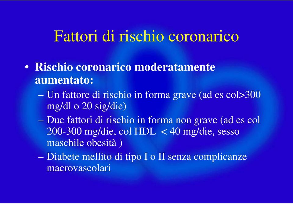 di rischio in forma non grave (ad es col 200-300 mg/die, col HDL < 40 mg/die,