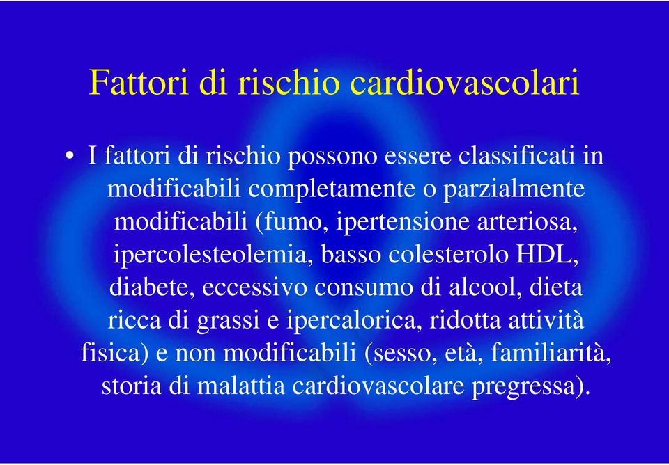 colesterolo HDL, diabete, eccessivo consumo di alcool, dieta ricca di grassi e ipercalorica, ridotta