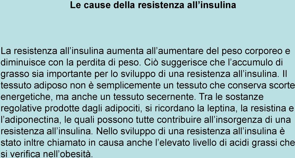 Il tessuto adiposo non è semplicemente un tessuto che conserva scorte energetiche, ma anche un tessuto secernente.