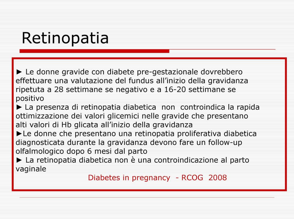 presentano alti valori di Hb glicata all inizio della gravidanza Le donne che presentano una retinopatia proliferativa diabetica diagnosticata durante la