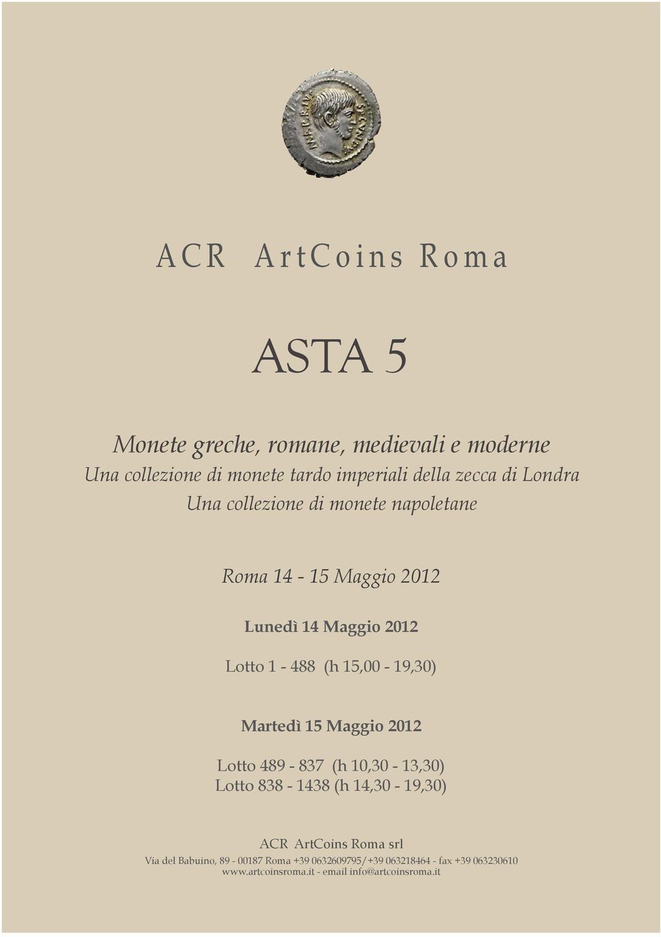 15,00-19,30) Martedì 15 Maggio 2012 Lotto 489-837 (h 10,30-13,30) Lotto 838-1438 (h 14,30-19,30) ACR ArtCoins Roma srl